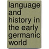 Language and History in the Early Germanic World door Green D. H.