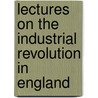 Lectures on the Industrial Revolution in England door Benjamin Jowett