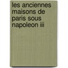 Les Anciennes Maisons De Paris Sous Napoleon Iii by Tome Quatrie'me