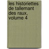 Les Historiettes de Tallemant Des Raux, Volume 4 by Tallemant Des R. Aux