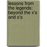 Lessons From The Legends: Beyond The X's And O's by Jerry V. Krause