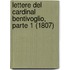 Lettere Del Cardinal Bentivoglio, Parte 1 (1807)
