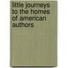 Little Journeys To The Homes Of American Authors door Unknown Author