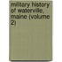 Military History Of Waterville, Maine (Volume 2)