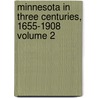 Minnesota in Three Centuries, 1655-1908 Volume 2 door William Pitt Murray