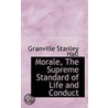 Morale, The Supreme Standard Of Life And Conduct by Granville Hall
