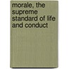 Morale, the Supreme Standard of Life and Conduct door Hall G. Stanley (Granville S 1844-1924