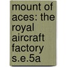 Mount of Aces: The Royal Aircraft Factory S.E.5a door Paul R. Hare