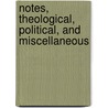 Notes, Theological, Political, And Miscellaneous door Samuel Taylor Coleridge