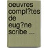 Oeuvres Compl�Tes De Eug�Ne Scribe ...