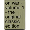 On War - Volume 1 - The Original Classic Edition door Carl Von Clausewitz