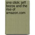 One Click: Jeff Bezos and the Rise of Amazon.com