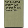 One Hundred Twenty-Five Recipes Bread Cakes Pies door Nellie Immig