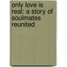 Only Love Is Real: A Story Of Soulmates Reunited door Brian L. Weiss