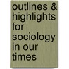 Outlines & Highlights For Sociology In Our Times by Cram101 Textbook Reviews