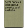 Peter Parley's Tales about America and Australia by Samuel Griswold Goodrich