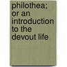 Philothea; Or An Introduction To The Devout Life door St Francis de Sales