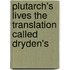 Plutarch's Lives The Translation Called Dryden's