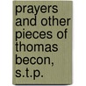 Prayers and Other Pieces of Thomas Becon, S.T.P. door Thomas Becon