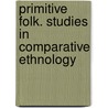 Primitive Folk. Studies in Comparative Ethnology by Reclus E'lie 1827-1904