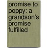 Promise to Poppy: A Grandson's Promise Fulfilled by Lowell Teal