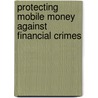 Protecting Mobile Money Against Financial Crimes door Louis de Koker