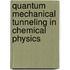 Quantum Mechanical Tunneling in Chemical Physics