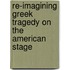 Re-Imagining Greek Tragedy on the American Stage