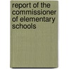 Report Of The Commissioner Of Elementary Schools door California State Board of Education