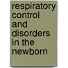 Respiratory Control and Disorders in the Newborn door Oomen P. Mathew