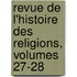 Revue De L'Histoire Des Religions, Volumes 27-28