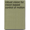 Robust Vision For Vision-Based Control Of Motion door Gregory D. Hager