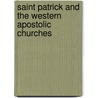 Saint Patrick And The Western Apostolic Churches by William C. Brownlee