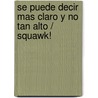 Se puede decir mas claro y no tan alto / Squawk! by Travis Bradberry