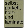 Selbst Parkett, Holz- und Laminatb by Andreas Ehrmantraut