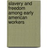 Slavery And Freedom Among Early American Workers door Graham Russell Gao Hodges