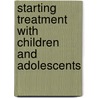 Starting Treatment With Children and Adolescents door Steven Tuber