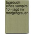Tagebuch eines Vampirs 10 - Jagd im Morgengrauen