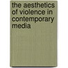 The Aesthetics of Violence in Contemporary Media door Gwyn Symonds
