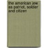 The American Jew as Patriot, Soldier and Citizen