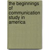 The Beginnings Of Communication Study In America door Wilbur Lang Schramm