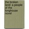 The Broken Land: A People of the Longhouse Novel by W. Michael Gear