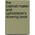 The Cabinet-Maker and Upholsterer's Drawing-Book