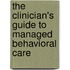 The Clinician's Guide to Managed Behavioral Care