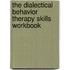 The Dialectical Behavior Therapy Skills Workbook