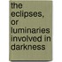 The Eclipses, Or Luminaries Involved in Darkness