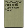 The Ecology of Trees in the Tropical Rain Forest door Turner I. M.