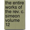 The Entire Works Of The Rev. C. Simeon Volume 12 by Charles Simeon