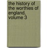 The History of the Worthies of England, Volume 3 door Thomas Fuller