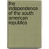 The Independence of the South American Republics